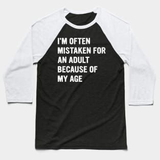 I'm-Often-Mistaken-For-An-Adult-Because-Of-My-Age Baseball T-Shirt